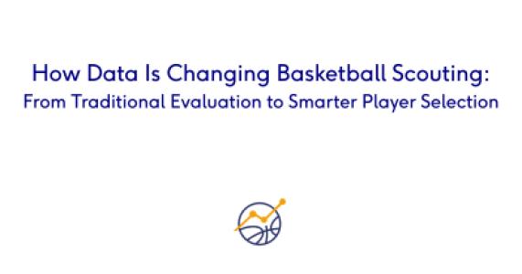 How Data Is Changing Basketball Scouting: From Traditional Evaluation to Smarter Player Selection
